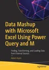 Data Mashup with Microsoft Excel Using Power Query and M: Finding, Transforming, and Loading Data from External Sources