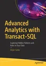 Advanced Analytics with Transact-SQL: Exploring Hidden Patterns and Rules in Your Data