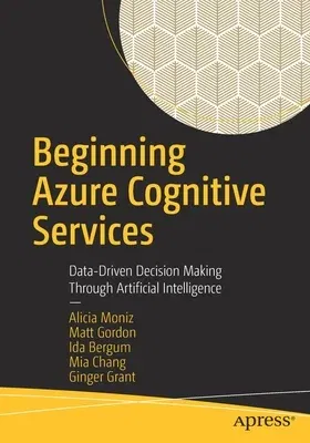 Beginning Azure Cognitive Services: Data-Driven Decision Making Through Artificial Intelligence