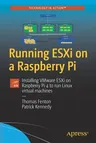 Running Esxi on a Raspberry Pi: Installing Vmware Esxi on Raspberry Pi 4 to Run Linux Virtual Machines