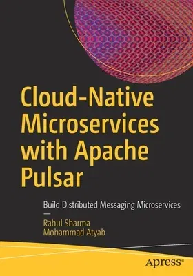 Cloud-Native Microservices with Apache Pulsar: Build Distributed Messaging Microservices