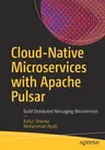 Cloud-Native Microservices with Apache Pulsar: Build Distributed Messaging Microservices