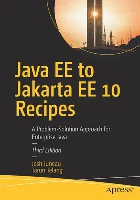 Java Ee to Jakarta Ee 10 Recipes: A Problem-Solution Approach for Enterprise Java