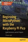 Beginning Micropython with the Raspberry Pi Pico: Build Electronics and Iot Projects