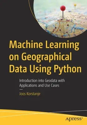 Machine Learning on Geographical Data Using Python: Introduction Into Geodata with Applications and Use Cases