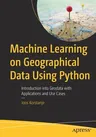 Machine Learning on Geographical Data Using Python: Introduction Into Geodata with Applications and Use Cases