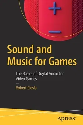 Sound and Music for Games: The Basics of Digital Audio for Video Games