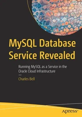 MySQL Database Service Revealed: Running MySQL as a Service in the Oracle Cloud Infrastructure