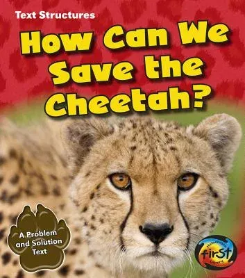 How Can We Save the Cheetah?: A Problem and Solution Text