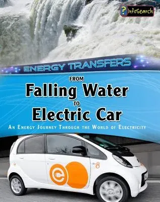 From Falling Water to Electric Car: An Energy Journey Through the World of Electricity