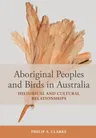 Aboriginal Peoples and Birds in Australia: Historical and Cultural Relationships