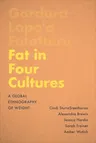 Fat in Four Cultures: A Global Ethnography of Weight