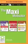 The Maxi Motivator: The Mini Motivator, the Sales Motivator, the Money Motivator