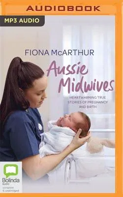 Aussie Midwives: Heartwarming True Stories of Pregnancy and Birth