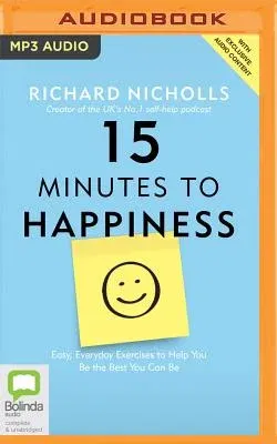 15 Minutes to Happiness: Easy, Everyday Exercises to Help You Be the Best You Can Be