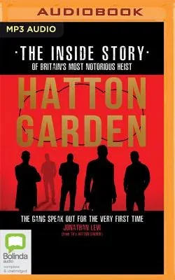 Hatton Garden: The Inside Story: The Gang Finally Talks from Behind Bars