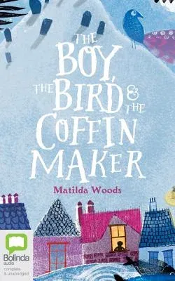 The Boy, the Bird and the Coffin Maker