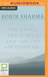 The Saint, the Surfer and the CEO: A Remarkable Story about Living Your Heart's Desires