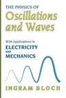 The Physics of Oscillations and Waves: With Applications in Electricity and Mechanics (Softcover Reprint of the Original 1st 1997)