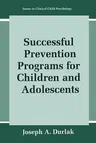 Successful Prevention Programs for Children and Adolescents (Softcover Reprint of the Original 1st 1997)