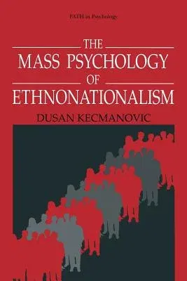 The Mass Psychology of Ethnonationalism (Softcover Reprint of the Original 1st 1996)