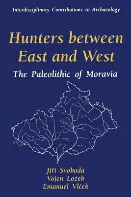 Hunters Between East and West: The Paleolithic of Moravia (Softcover Reprint of the Original 1st 1996)