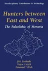 Hunters Between East and West: The Paleolithic of Moravia (Softcover Reprint of the Original 1st 1996)