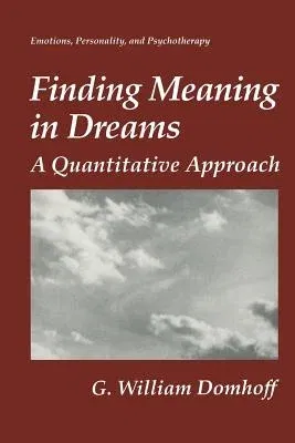 Finding Meaning in Dreams: A Quantitative Approach (Softcover Reprint of the Original 1st 1996)