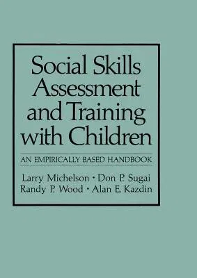 Social Skills Assessment and Training with Children: An Empirically Based Handbook (Softcover Reprint of the Original 1st 1983)