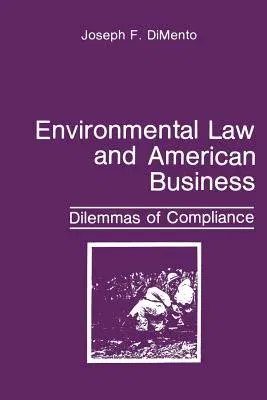 Environmental Law and American Business: Dilemmas of Compliance (Softcover Reprint of the Original 1st 1986)