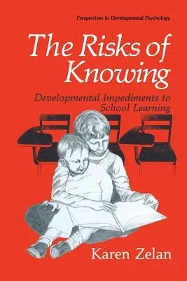 The Risks of Knowing: Developmental Impediments to School Learning (Softcover Reprint of the Original 1st 1991)