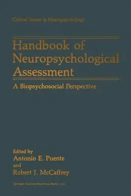 Handbook of Neuropsychological Assessment: A Biopsychosocial Perspective (Softcover Reprint of the Original 1st 1992)