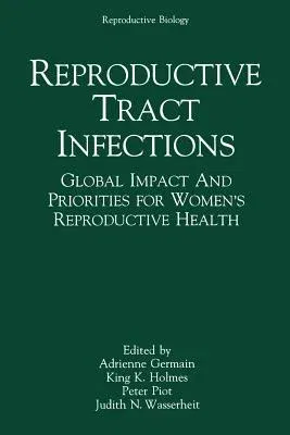 Reproductive Tract Infections: Global Impact and Priorities for Women's Reproductive Health (Softcover Reprint of the Original 1st 1992)