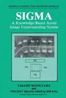 SIGMA: A Knowledge-Based Aerial Image Understanding System (Softcover Reprint of the Original 1st 1990)