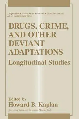 Drugs, Crime, and Other Deviant Adaptations: Longitudinal Studies (Softcover Reprint of the Original 1st 1995)