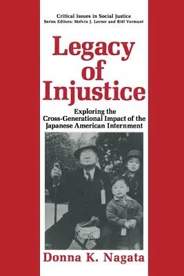 Legacy of Injustice: Exploring the Cross-Generational Impact of the Japanese American Internment (Softcover Reprint of the Original 1st 1993)