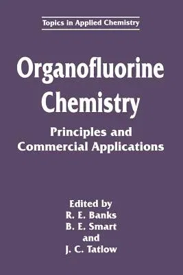 Organofluorine Chemistry: Principles and Commercial Applications (Softcover Reprint of the Original 1st 1994)