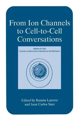 From Ion Channels to Cell-To-Cell Conversations (Softcover Reprint of the Original 1st 1997)