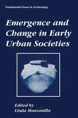 Emergence and Change in Early Urban Societies (Softcover Reprint of the Original 1st 1997)