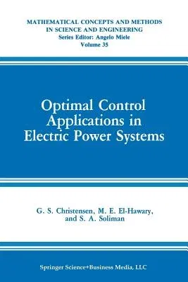 Optimal Control Applications in Electric Power Systems (Softcover Reprint of the Original 1st 1987)