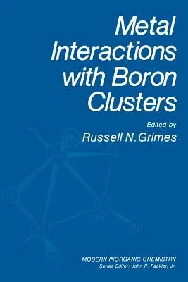 Metal Interactions with Boron Clusters (Softcover Reprint of the Original 1st 1982)