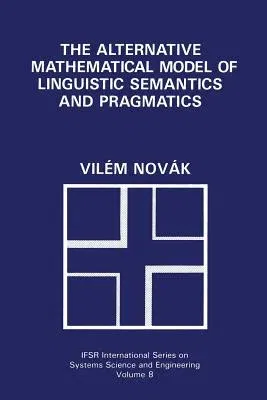 The Alternative Mathematical Model of Linguistic Semantics and Pragmatics (Softcover Reprint of the Original 1st 1992)