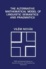 The Alternative Mathematical Model of Linguistic Semantics and Pragmatics (Softcover Reprint of the Original 1st 1992)