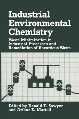 Industrial Environmental Chemistry: Waste Minimization in Industrial Processes and Remediation of Hazardous Waste (1992)