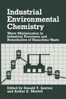 Industrial Environmental Chemistry: Waste Minimization in Industrial Processes and Remediation of Hazardous Waste (1992)