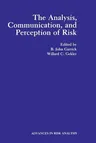 The Analysis, Communication, and Perception of Risk (Softcover Reprint of the Original 1st 1991)