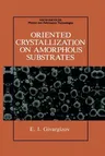 Oriented Crystallization on Amorphous Substrates (Softcover Reprint of the Original 1st 1991)