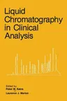 Liquid Chromatography in Clinical Analysis (Softcover Reprint of the Original 1st 1981)