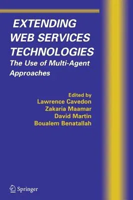 Extending Web Services Technologies: The Use of Multi-Agent Approaches (Softcover Reprint of the Original 1st 2004)