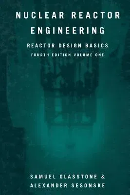 Nuclear Reactor Engineering: Reactor Design Basics (Softcover Reprint of the Original 1st 1994)